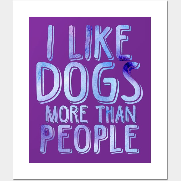 I like dogs more than people Wall Art by doodlesbydani